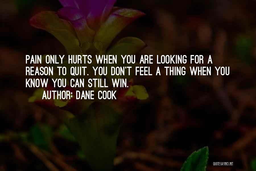 Don't Know When To Quit Quotes By Dane Cook