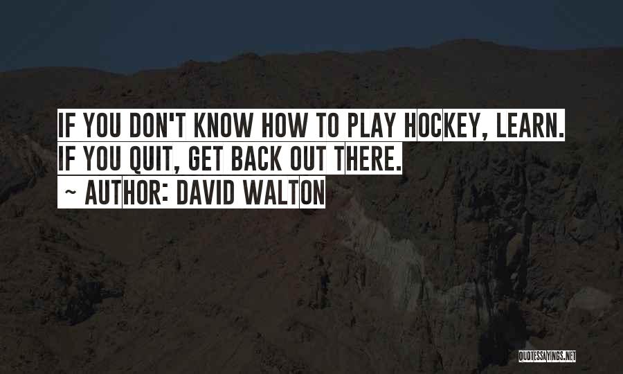 Don't Know When To Quit Quotes By David Walton