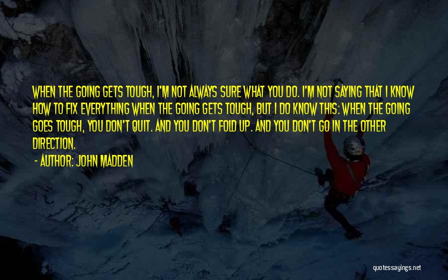 Don't Know When To Quit Quotes By John Madden