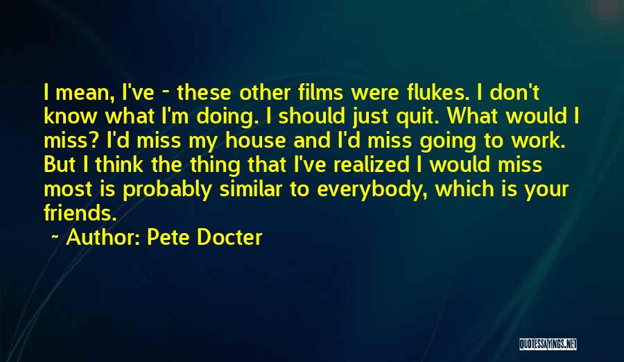 Don't Know When To Quit Quotes By Pete Docter