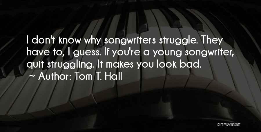 Don't Know When To Quit Quotes By Tom T. Hall