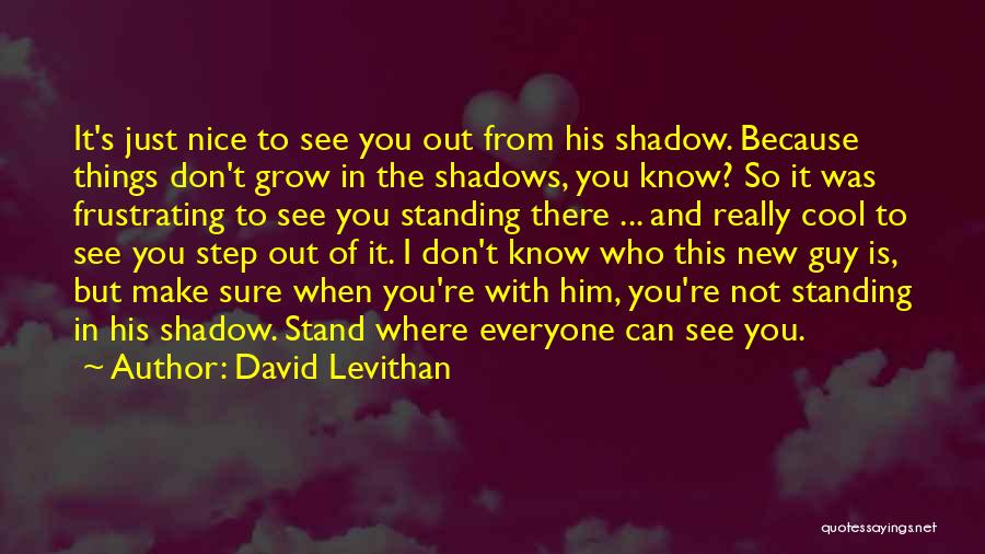 Don't Know Where I Stand With You Quotes By David Levithan