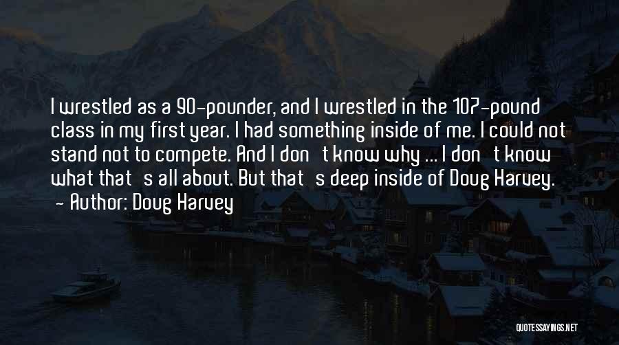 Don't Know Where I Stand With You Quotes By Doug Harvey