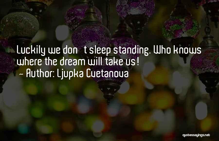 Don't Know Where We Stand Quotes By Ljupka Cvetanova