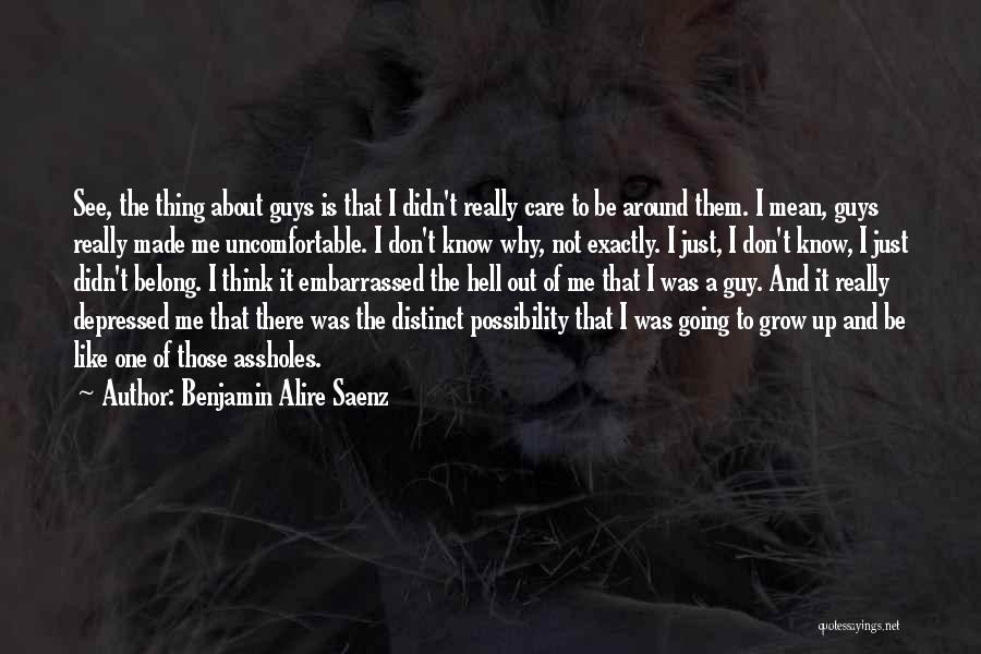 Don't Know Where You Belong Quotes By Benjamin Alire Saenz