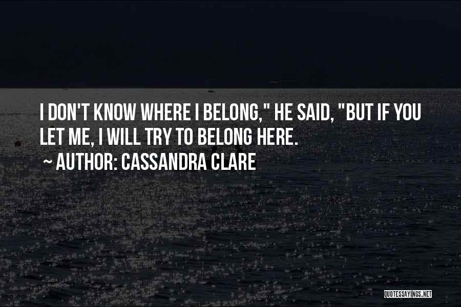 Don't Know Where You Belong Quotes By Cassandra Clare