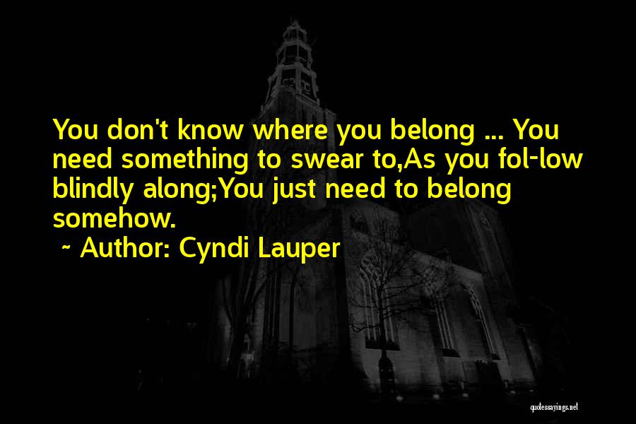 Don't Know Where You Belong Quotes By Cyndi Lauper