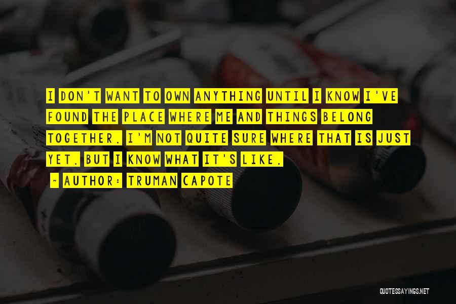 Don't Know Where You Belong Quotes By Truman Capote