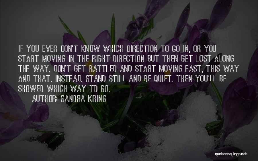 Don't Know Which Way To Go Quotes By Sandra Kring