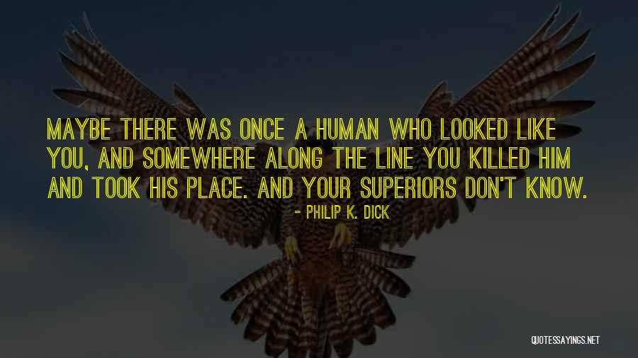 Don't Know Your Place Quotes By Philip K. Dick Don't Know Your Place Quotes By Philip K. Dick