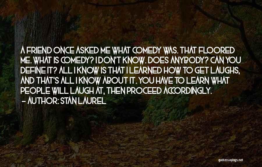 Don't Laugh At Me Quotes By Stan Laurel