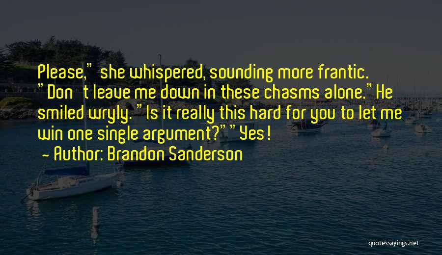 Don't Leave Alone Quotes By Brandon Sanderson