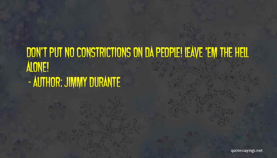 Don't Leave Alone Quotes By Jimmy Durante