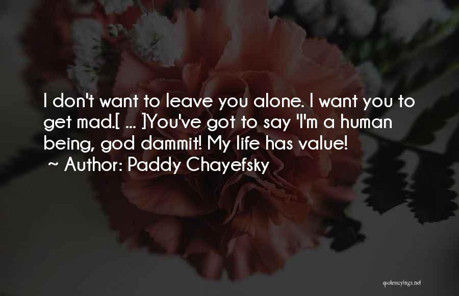 Don't Leave Alone Quotes By Paddy Chayefsky