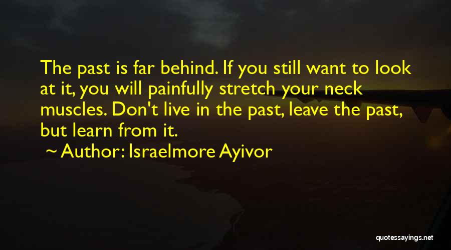 Don't Leave In The Past Quotes By Israelmore Ayivor