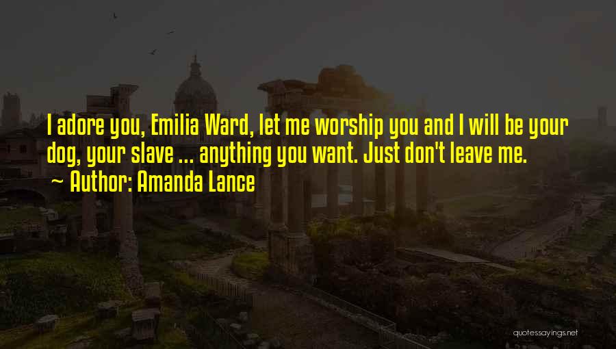 Don't Leave Me I Love You Quotes By Amanda Lance