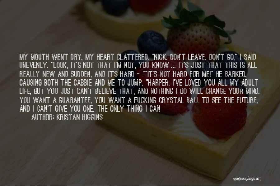 Don't Leave Me I Love You Quotes By Kristan Higgins