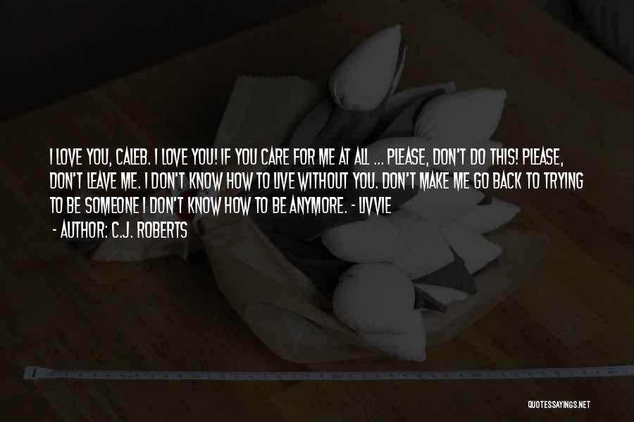 Don't Leave Someone Quotes By C.J. Roberts
