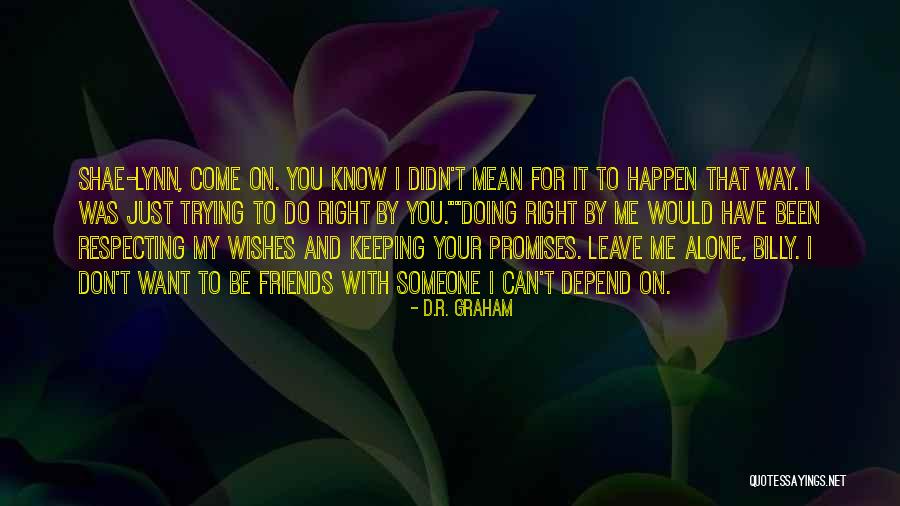 Don't Leave Someone Quotes By D.R. Graham