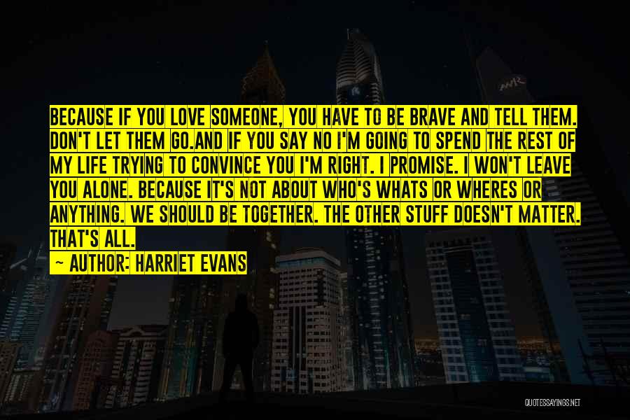 Don't Leave Someone Quotes By Harriet Evans