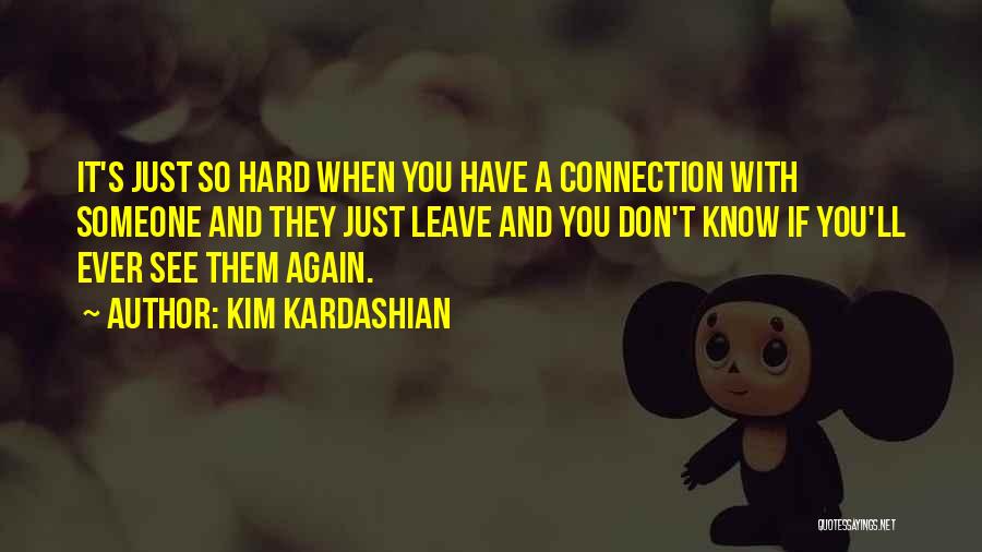 Don't Leave Someone Quotes By Kim Kardashian