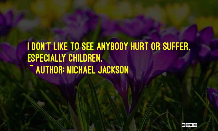 Don't Let Anybody Hurt You Quotes By Michael Jackson