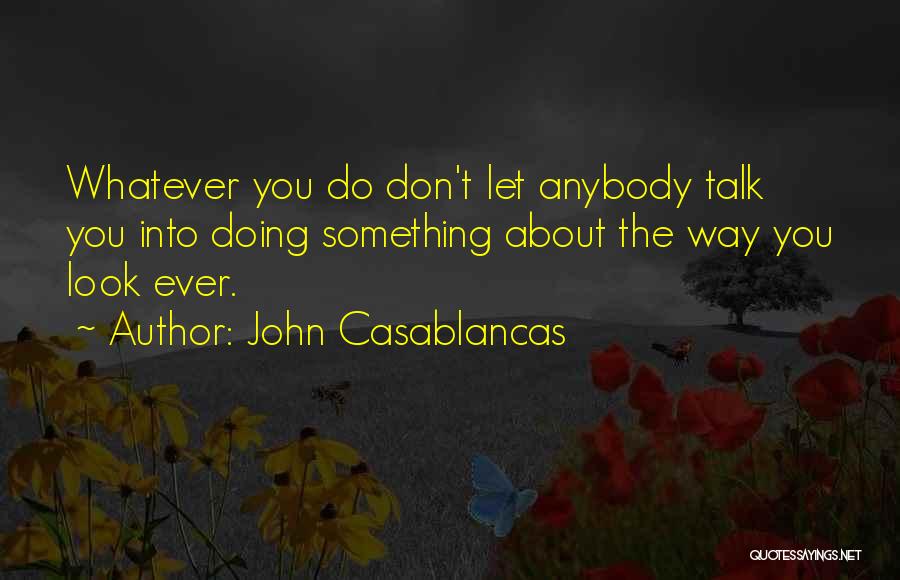 Don't Let Anybody Quotes By John Casablancas