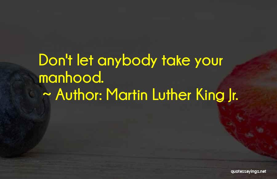 Don't Let Anybody Quotes By Martin Luther King Jr.