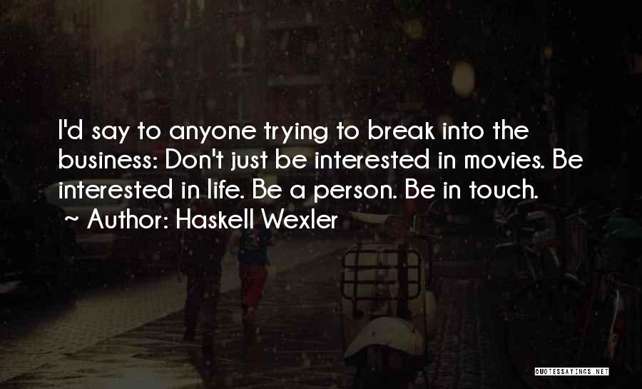 Don't Let Anyone Break You Quotes By Haskell Wexler