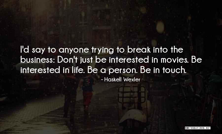 Don't Let Anyone Break You Quotes By Haskell Wexler