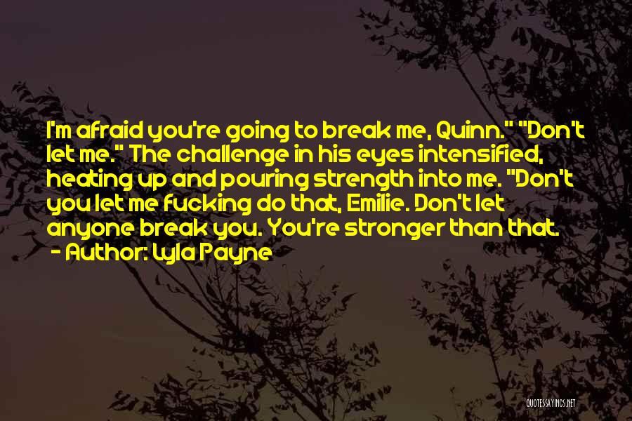 Don't Let Anyone Break You Quotes By Lyla Payne