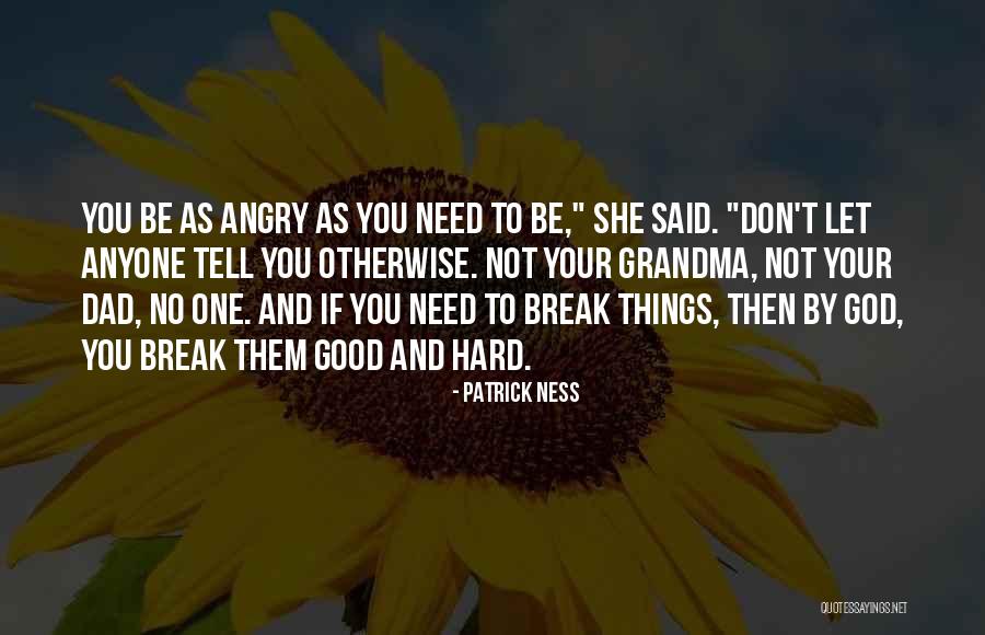 Don't Let Anyone Break You Quotes By Patrick Ness