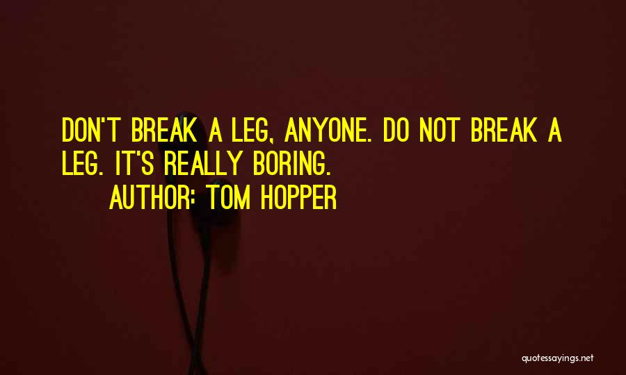 Don't Let Anyone Break You Quotes By Tom Hopper