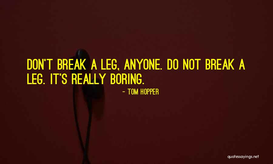 Don't Let Anyone Break You Quotes By Tom Hopper