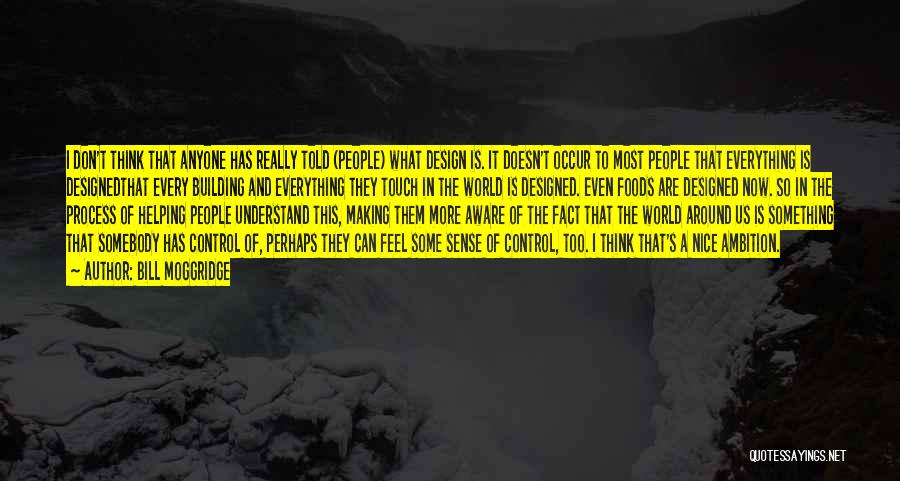 Don't Let Anyone Control You Quotes By Bill Moggridge