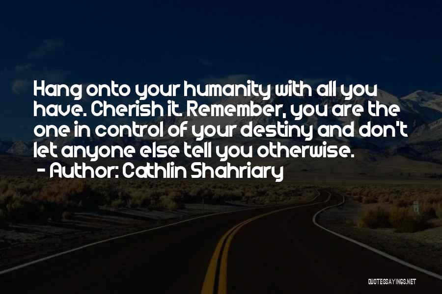 Don't Let Anyone Control You Quotes By Cathlin Shahriary