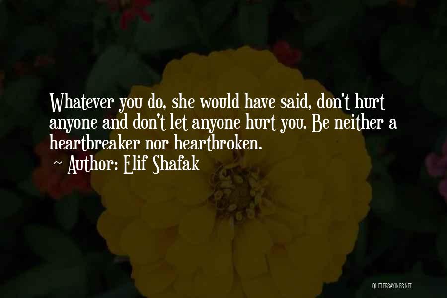 Don't Let Anyone Hurt You Quotes By Elif Shafak