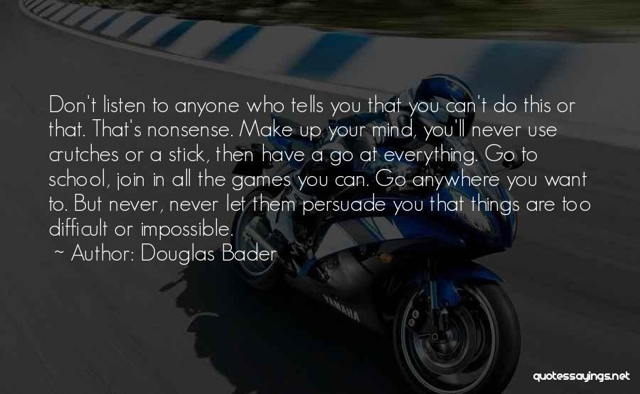 Don't Let Anyone In Quotes By Douglas Bader