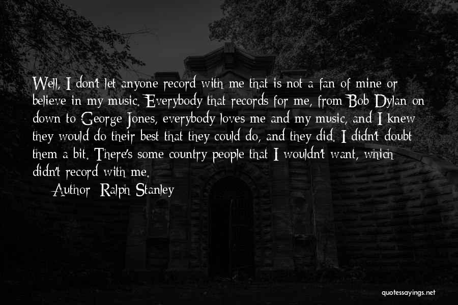 Don't Let Anyone In Quotes By Ralph Stanley