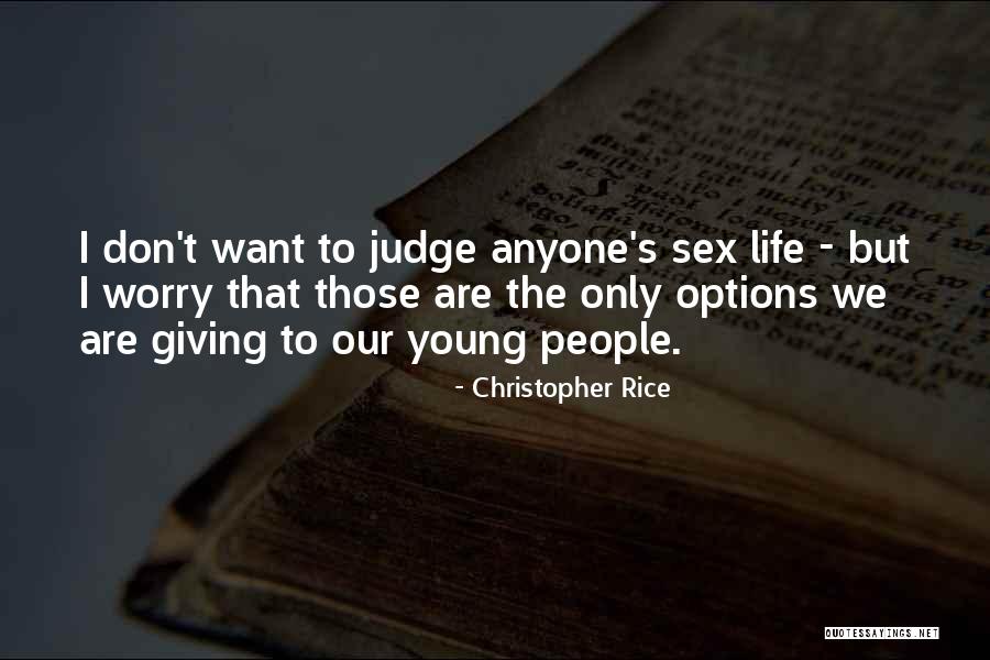 Don't Let Anyone Judge You Quotes By Christopher Rice Don't Let Anyone Judge You Quotes By Christopher Rice