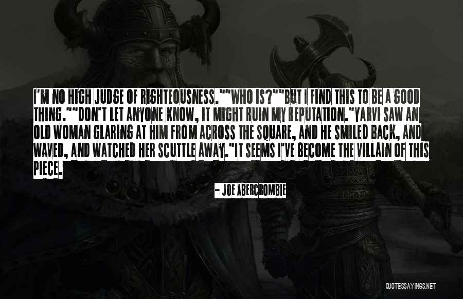 Don't Let Anyone Judge You Quotes By Joe Abercrombie Don't Let Anyone Judge You Quotes By Joe Abercrombie