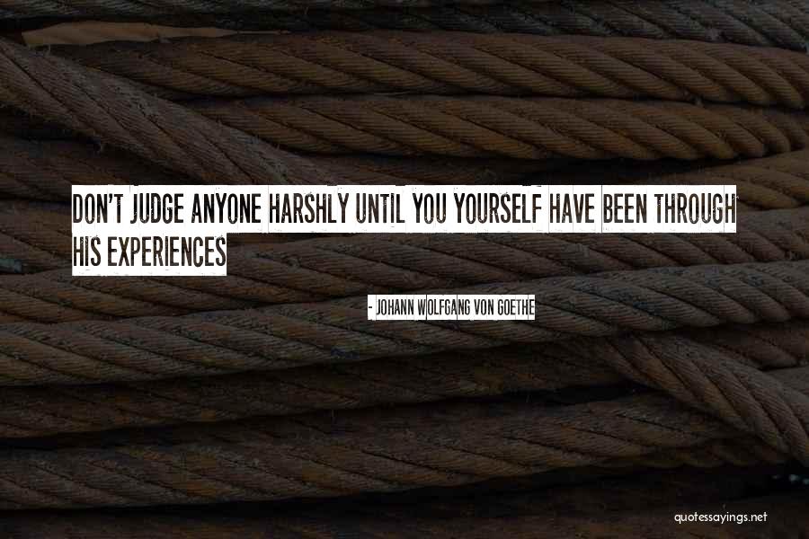 Don't Let Anyone Judge You Quotes By Johann Wolfgang Von Goethe Don't Let Anyone Judge You Quotes By Johann Wolfgang Von Goethe