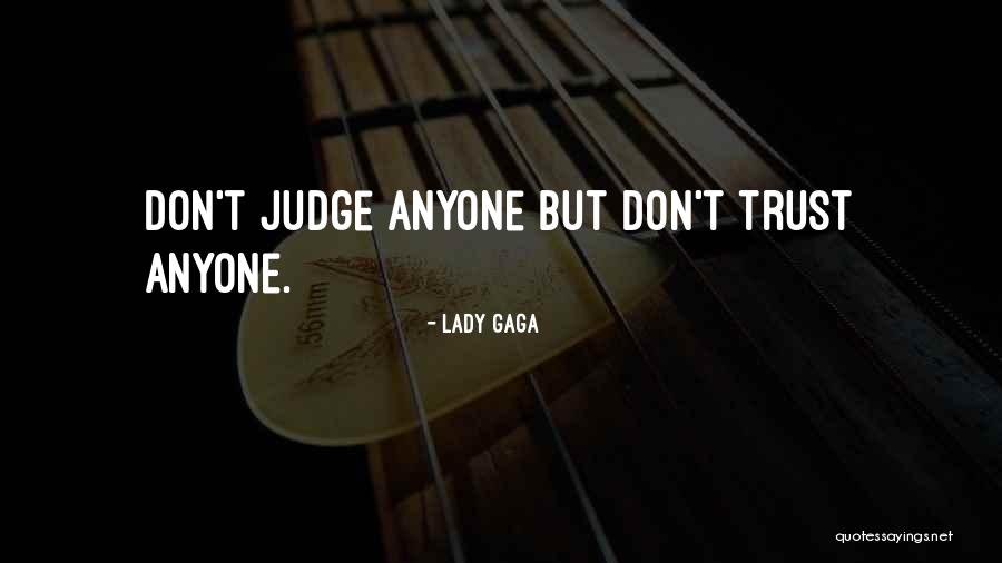 Don't Let Anyone Judge You Quotes By Lady Gaga Don't Let Anyone Judge You Quotes By Lady Gaga