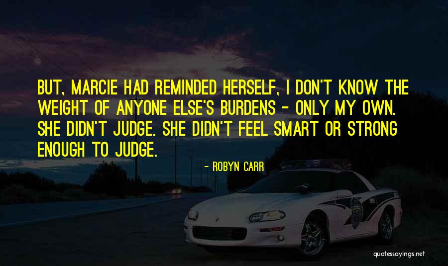 Don't Let Anyone Judge You Quotes By Robyn Carr Don't Let Anyone Judge You Quotes By Robyn Carr