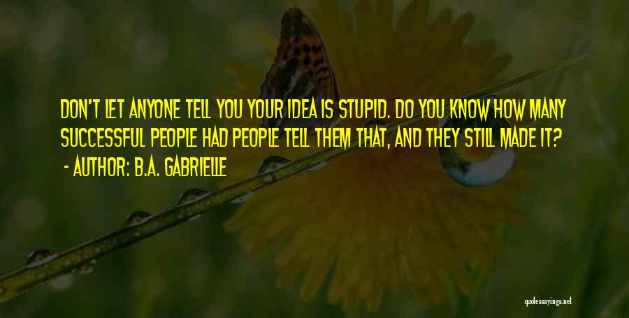 Don't Let Anyone Tell You Quotes By B.A. Gabrielle