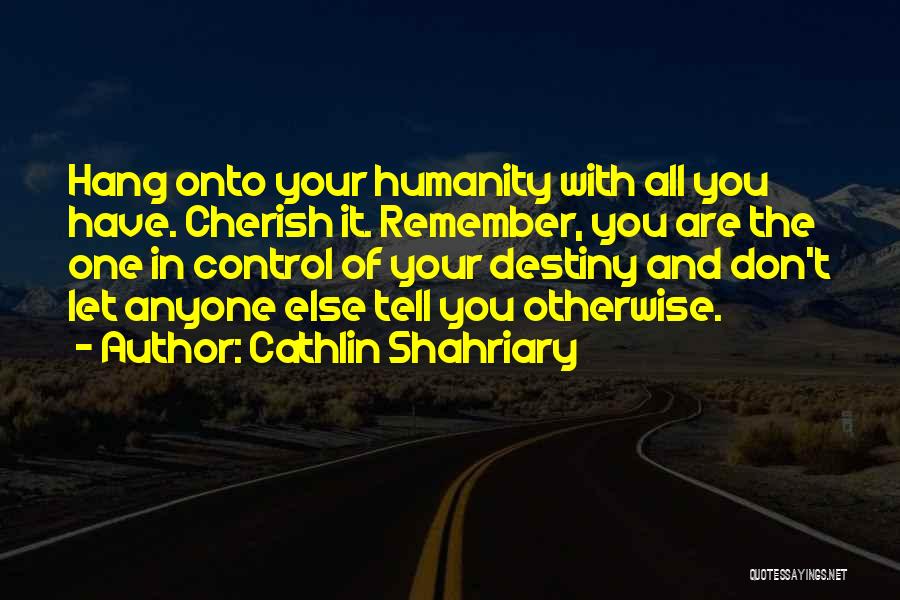 Don't Let Anyone Tell You Quotes By Cathlin Shahriary