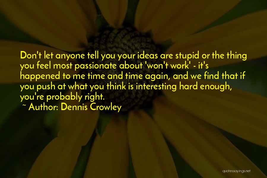 Don't Let Anyone Tell You Quotes By Dennis Crowley