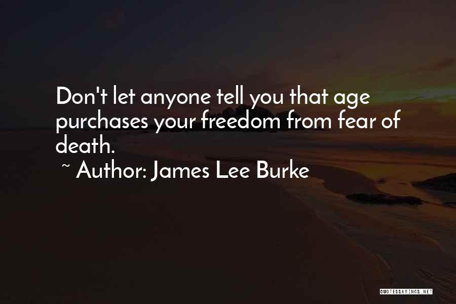 Don't Let Anyone Tell You Quotes By James Lee Burke