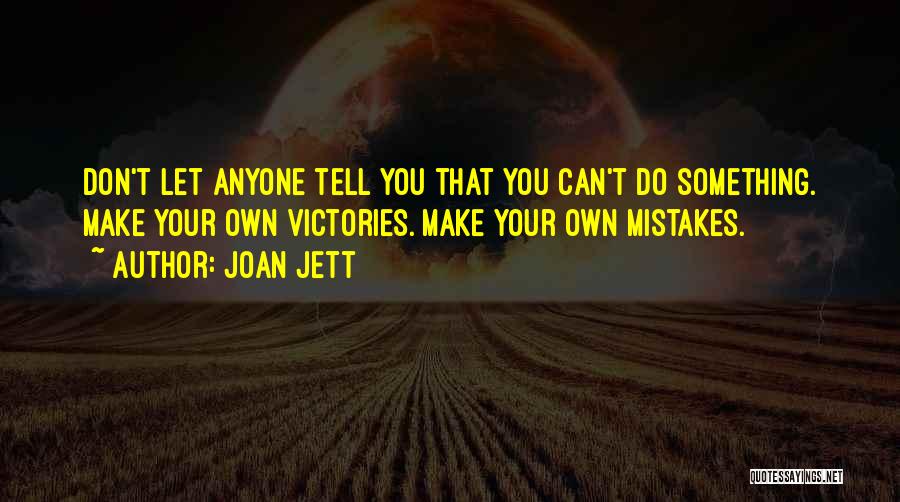 Don't Let Anyone Tell You Quotes By Joan Jett
