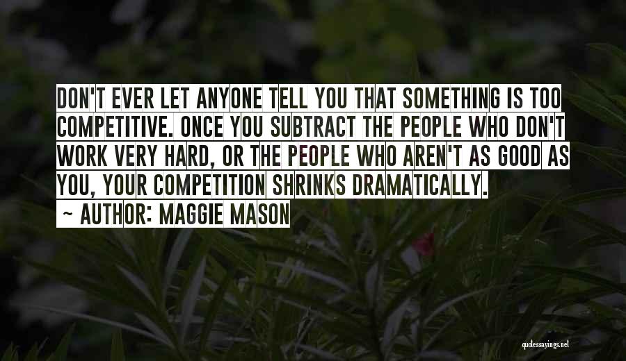 Don't Let Anyone Tell You Quotes By Maggie Mason